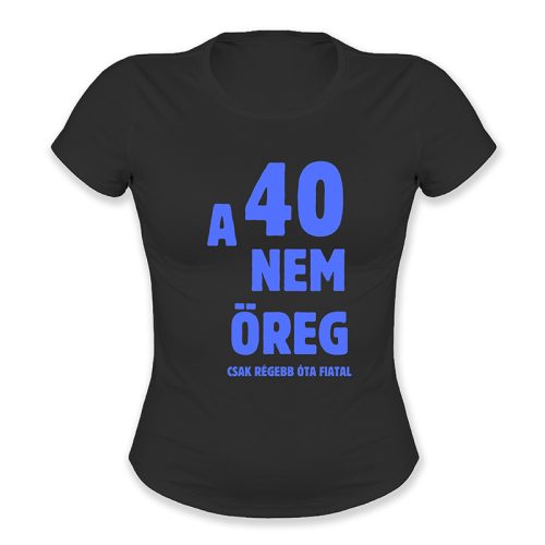 A 40 nem öreg, csak régebb óta fiatal - női