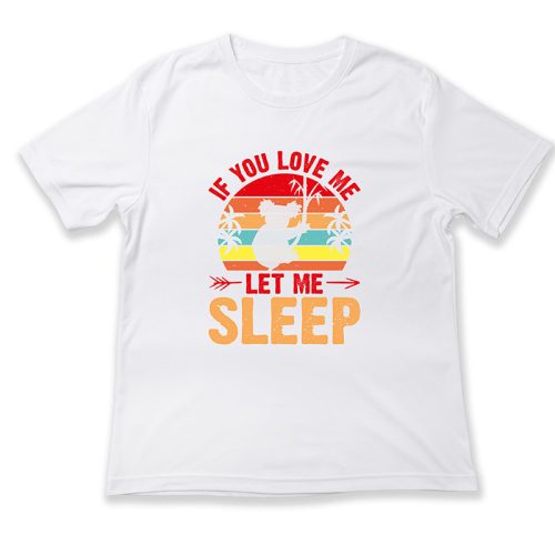 If you love me let me sleep
