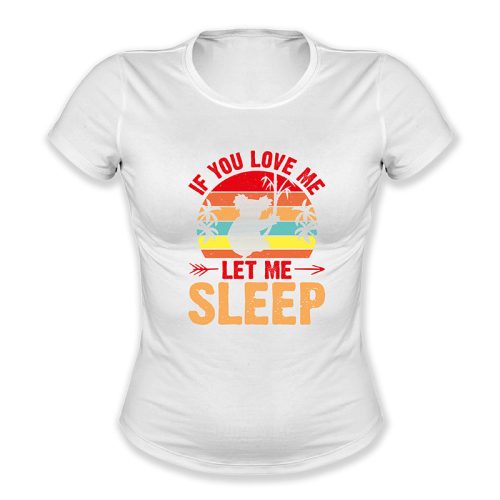 If you love me let me sleep