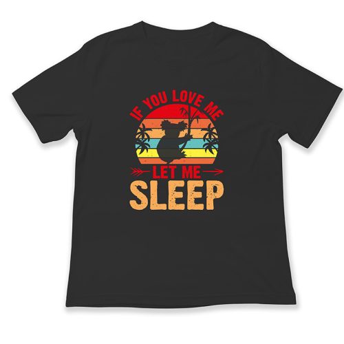 If you love me let me sleep