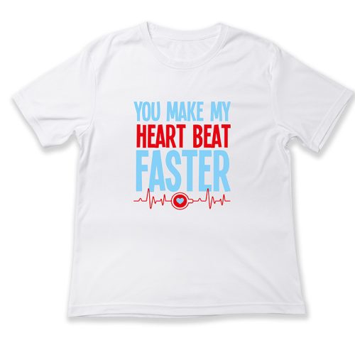 You make my heart beat faster