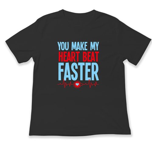You make my heart beat faster
