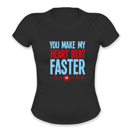 You make my heart beat faster