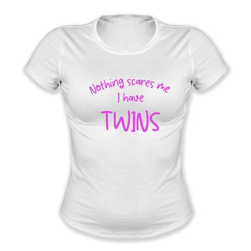 Nothing scares me. I have twins.