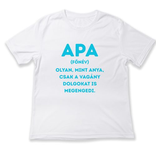 Apa, főnév. Olyan mint anya, csak a vagány dolgokat is megengedi